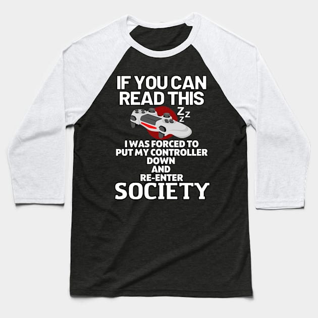 If you can read this i was forced to put my controller down and re - enter society - gamer Baseball T-Shirt by holy mouse